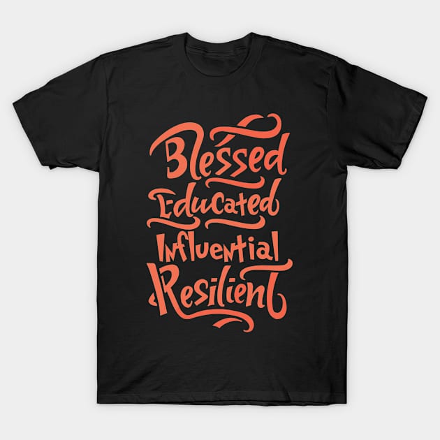 Blessed Educated Influential Resilient T-Shirt by RunHup